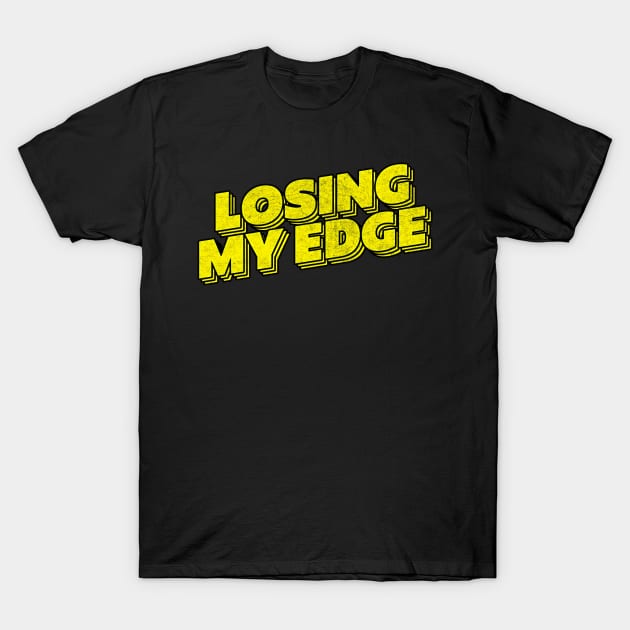 Losing My Edge T-Shirt by DankFutura